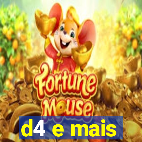 d4 e mais